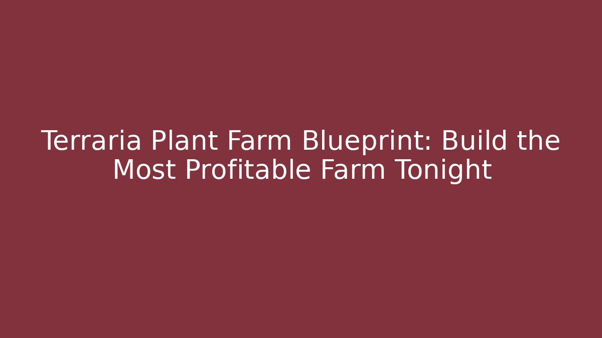 Terraria Plant Farm Blueprint: Build the Most Profitable Farm Tonight