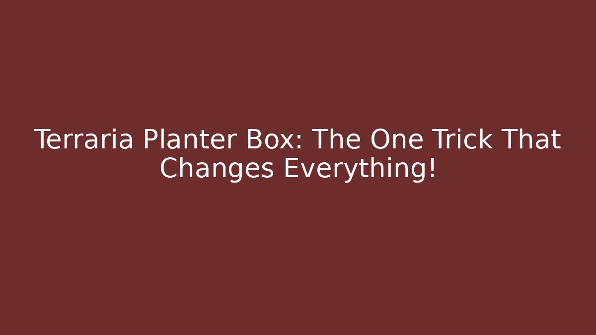 Terraria Planter Box: The One Trick That Changes Everything!