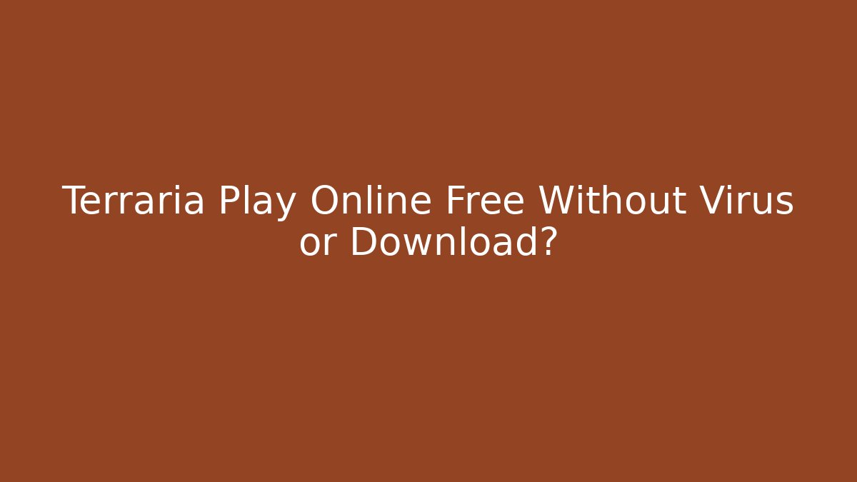 Terraria Play Online Free Without Virus or Download?