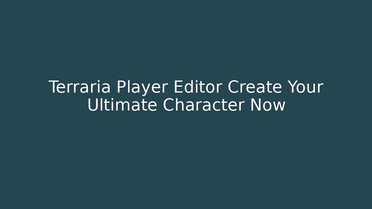 Terraria Player Editor Create Your Ultimate Character Now - Critter Realm