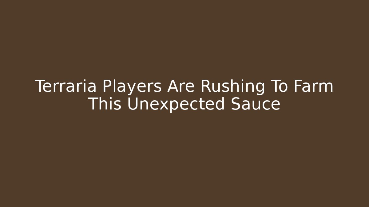 Terraria Players Are Rushing To Farm This Unexpected Sauce