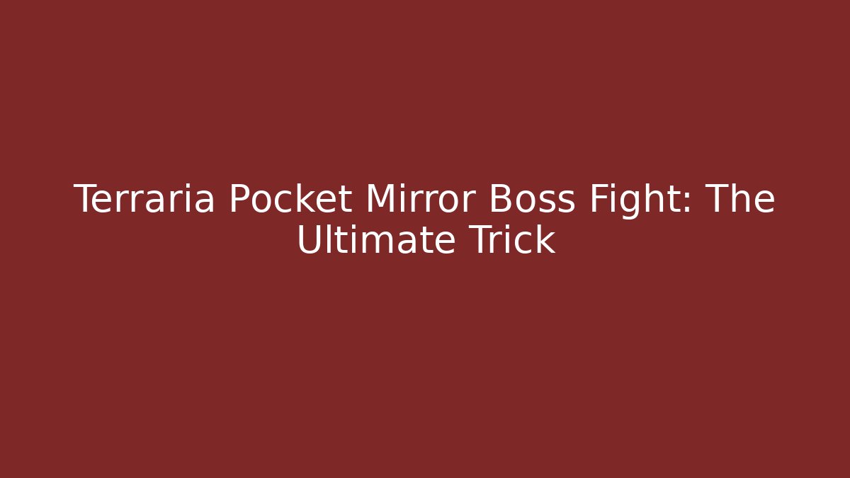 Terraria Pocket Mirror Boss Fight: The Ultimate Trick
