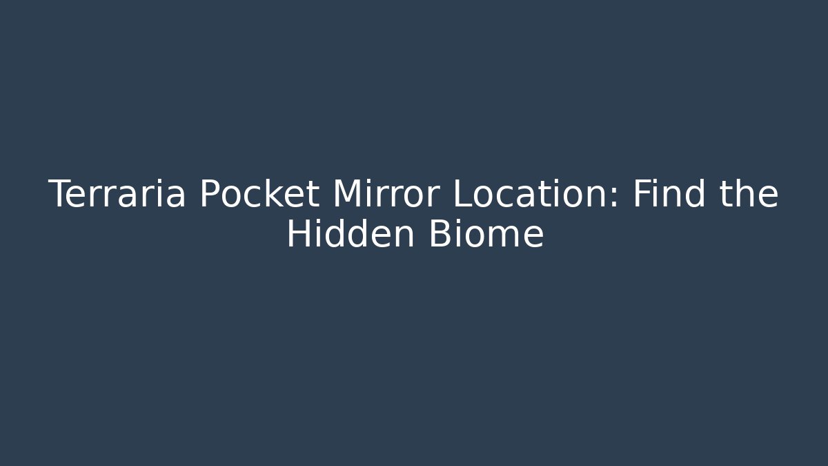 Terraria Pocket Mirror Location: Find the Hidden Biome