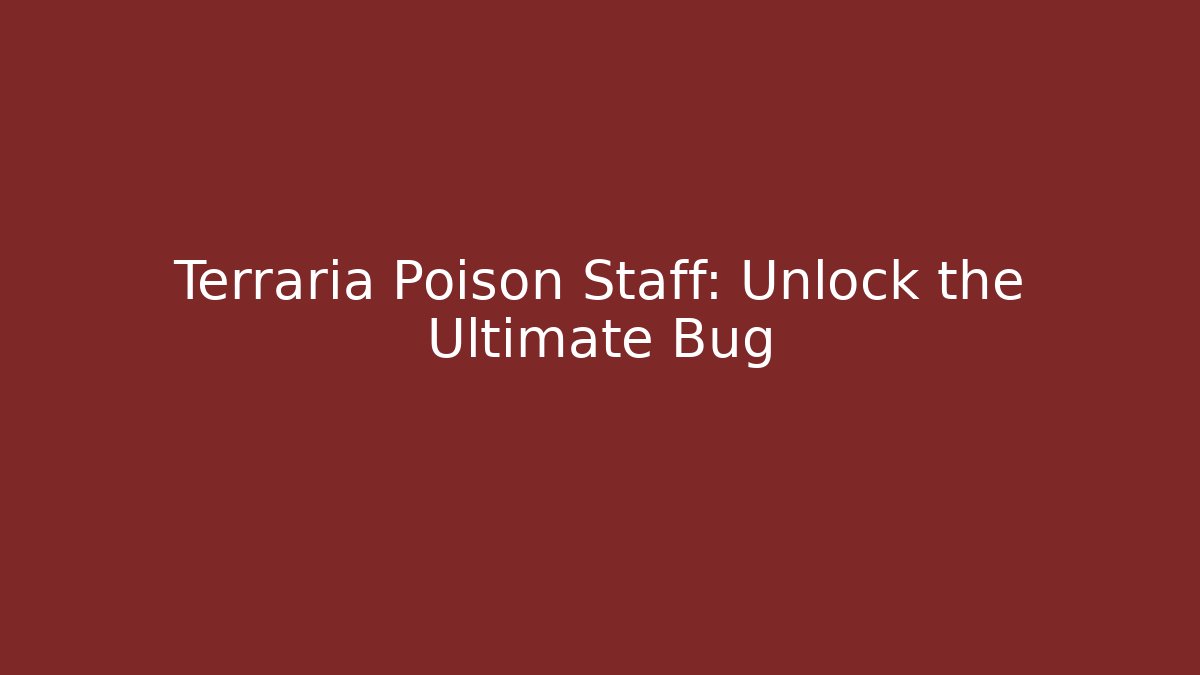 Terraria Poison Staff: Unlock the Ultimate Bug