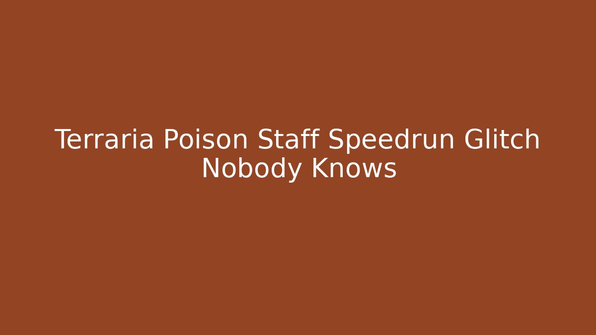 Terraria Poison Staff Speedrun Glitch Nobody Knows - Critter Realm