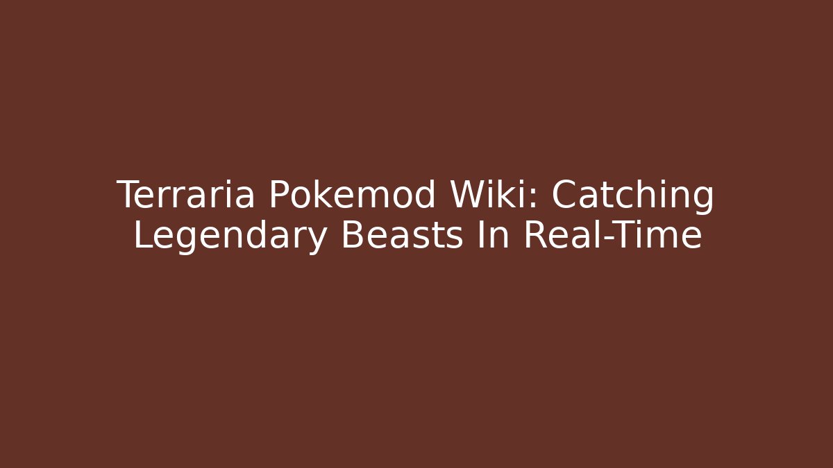 Terraria Pokemod Wiki: Catching Legendary Beasts In Real-Time