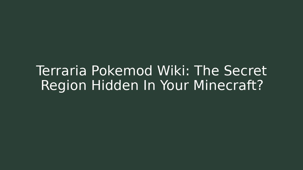 Terraria Pokemod Wiki: The Secret Region Hidden In Your Minecraft?