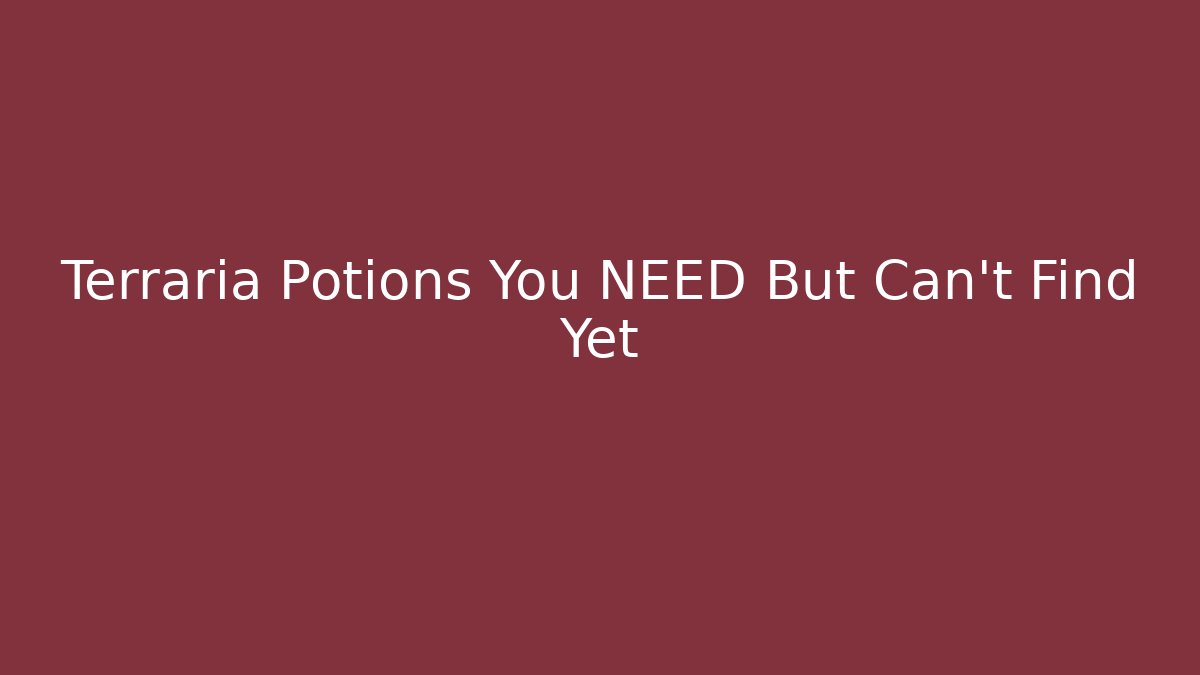 Terraria Potions You NEED But Can't Find Yet - Critter Realm