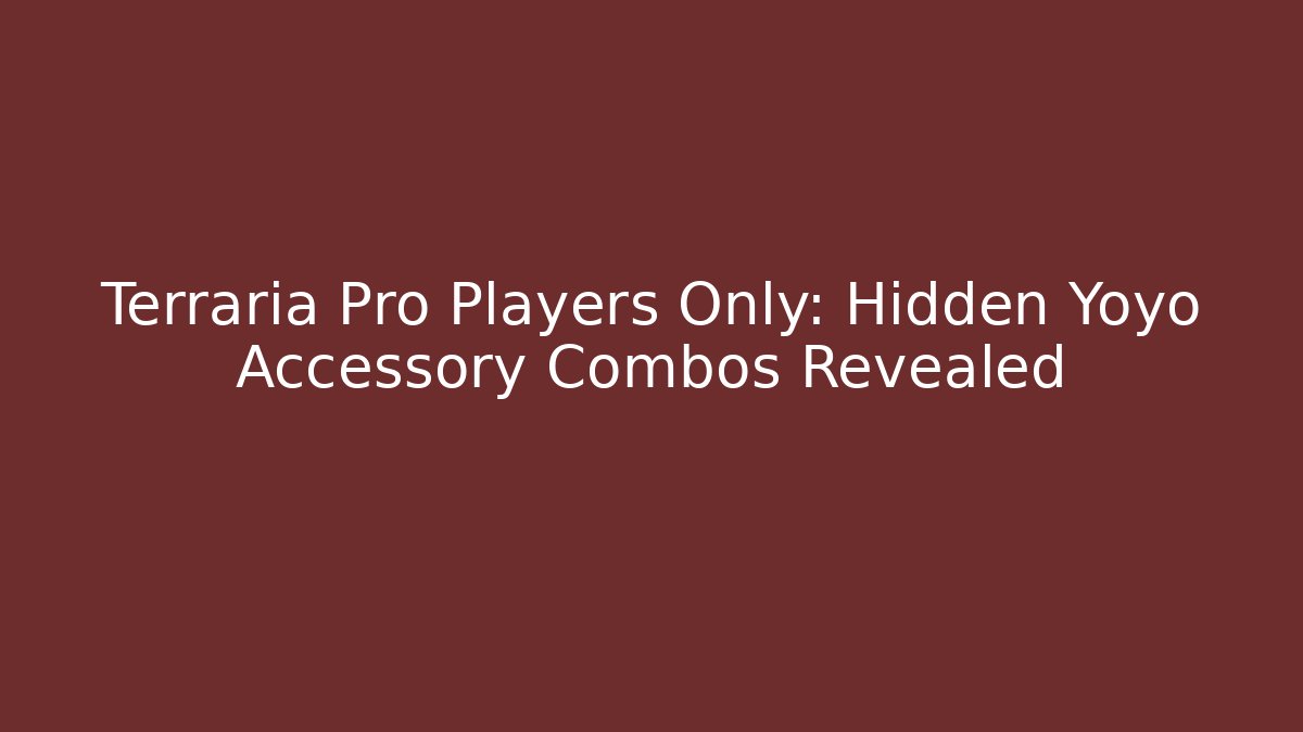 Terraria Pro Players Only: Hidden Yoyo Accessory Combos Revealed