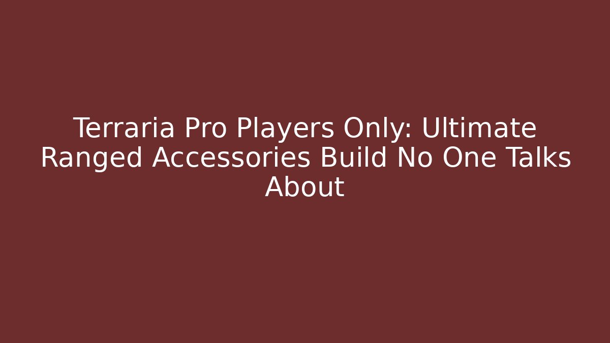 Terraria Pro Players Only: Ultimate Ranged Accessories Build No One Talks About