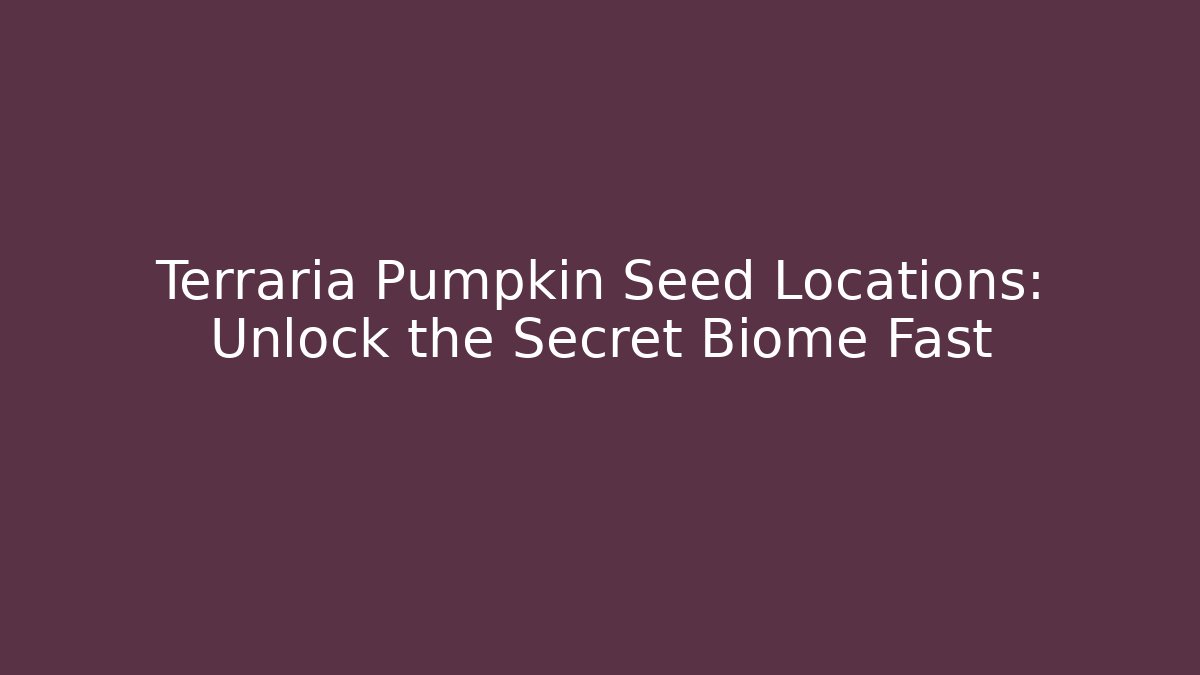Terraria Pumpkin Seed Locations: Unlock the Secret Biome Fast