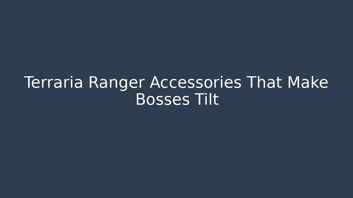 Terraria Ranger Accessories That Make Bosses Tilt - Critter Realm