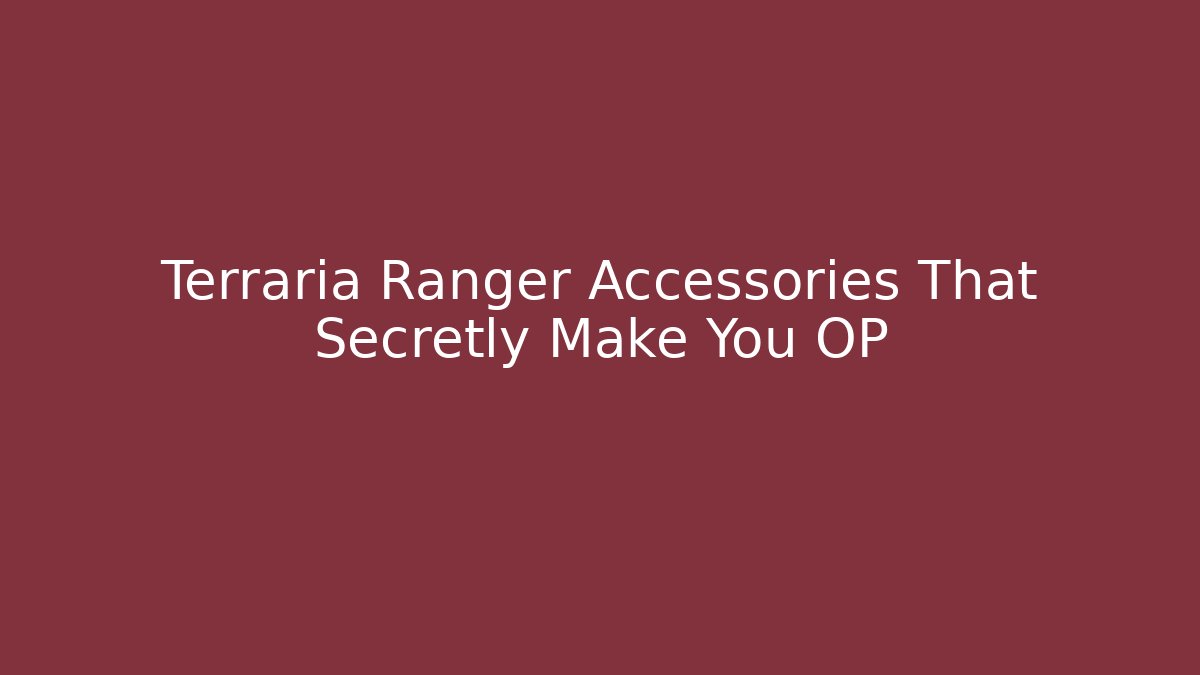 Terraria Ranger Accessories That Secretly Make You OP