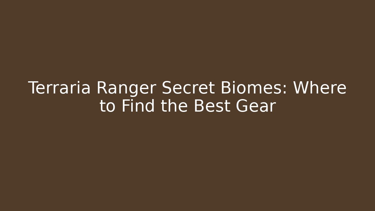 Terraria Ranger Secret Biomes: Where to Find the Best Gear