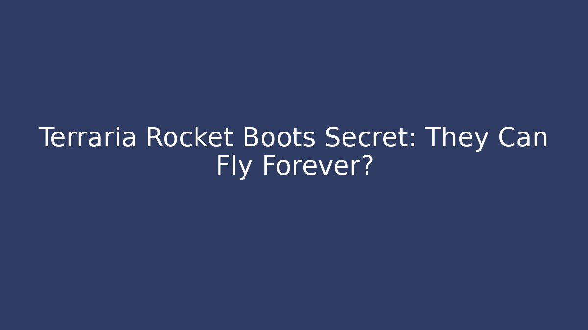 Terraria Rocket Boots Secret: They Can Fly Forever?