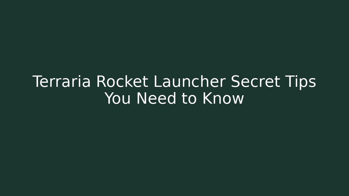 Terraria Rocket Launcher Secret Tips You Need to Know