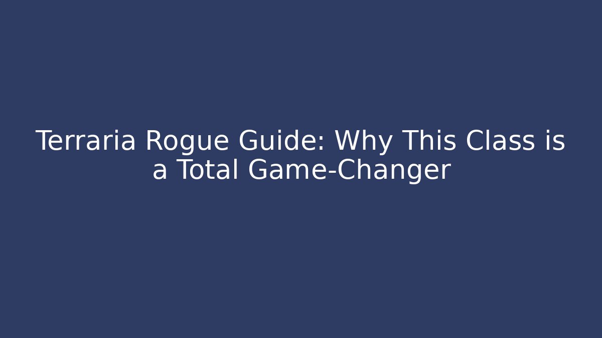 Terraria Rogue Guide: Why This Class is a Total Game-Changer - Critter Realm