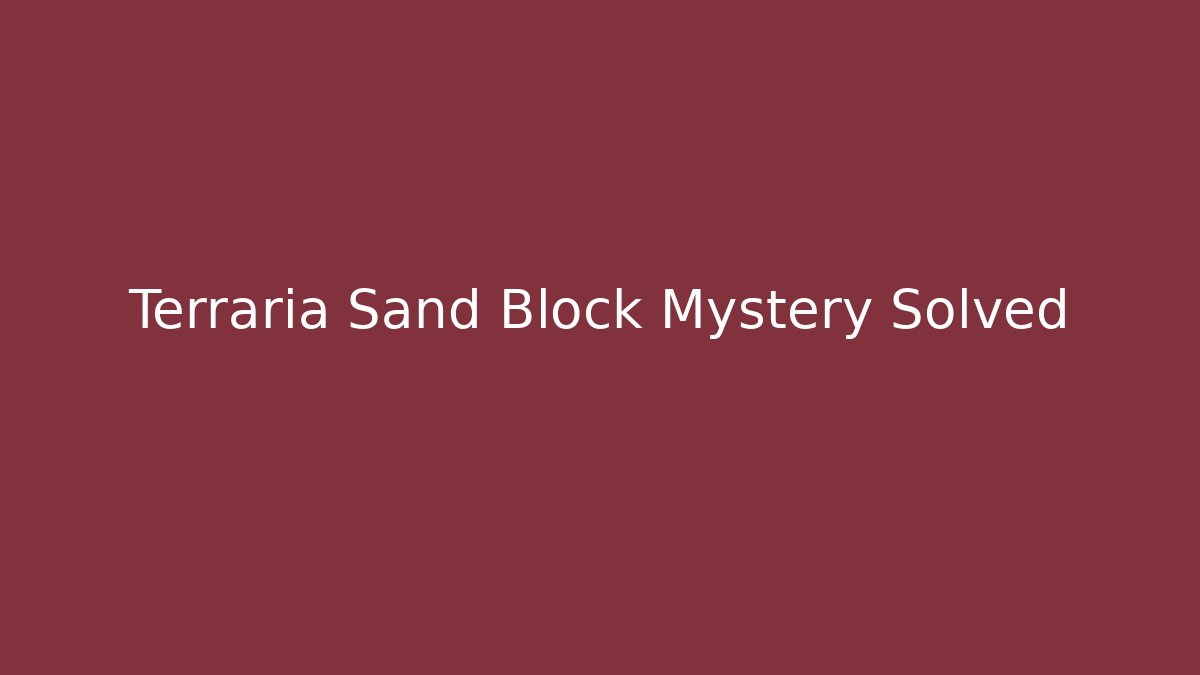 Terraria Sand Block Mystery Solved