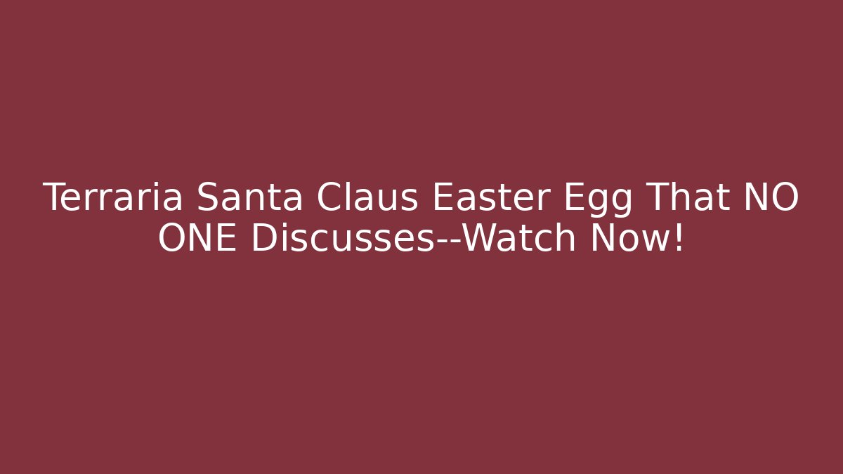 Terraria Santa Claus Easter Egg That NO ONE Discusses—Watch Now!