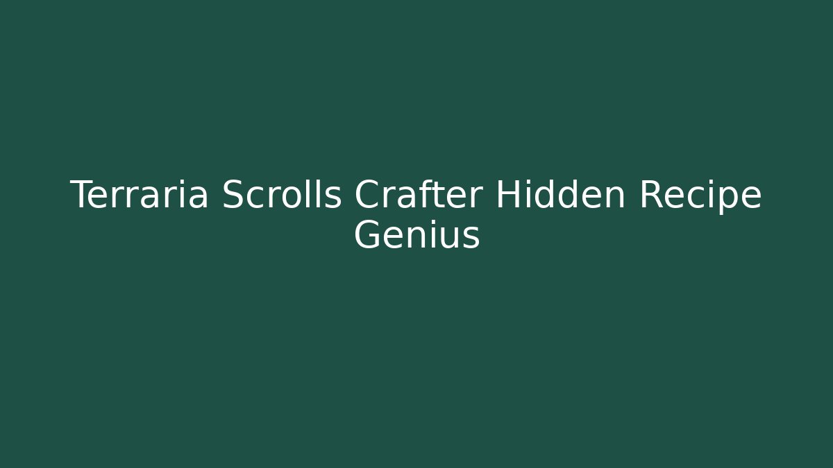 Terraria Scrolls Crafter Hidden Recipe Genius