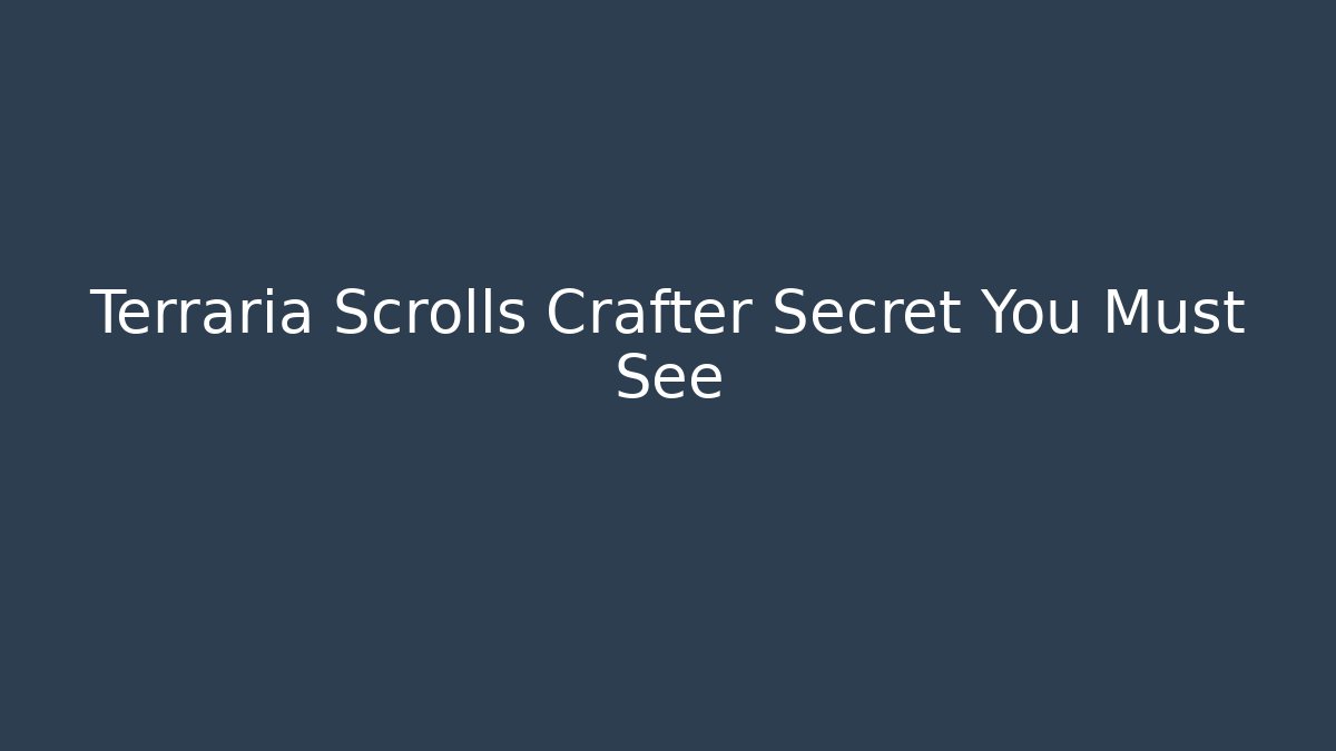 Terraria Scrolls Crafter Secret You Must See