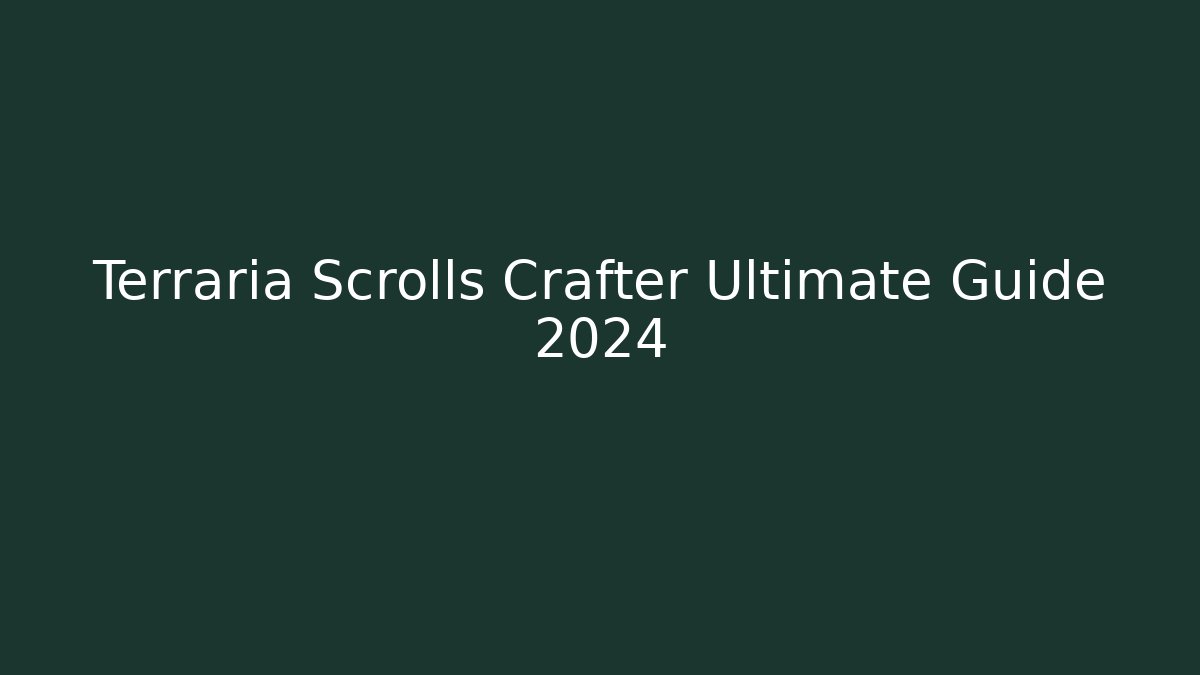Terraria Scrolls Crafter Ultimate Guide 2024