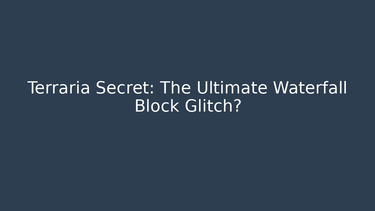 Terraria Secret: The Ultimate Waterfall Block Glitch?