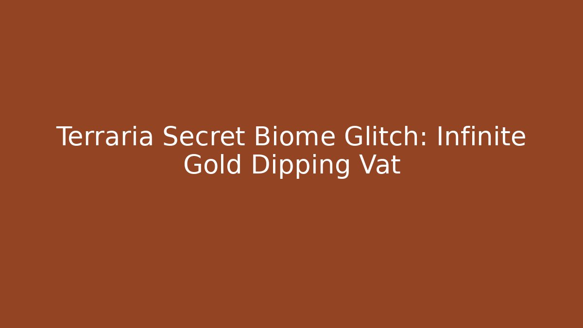 Terraria Secret Biome Glitch: Infinite Gold Dipping Vat - Critter Realm