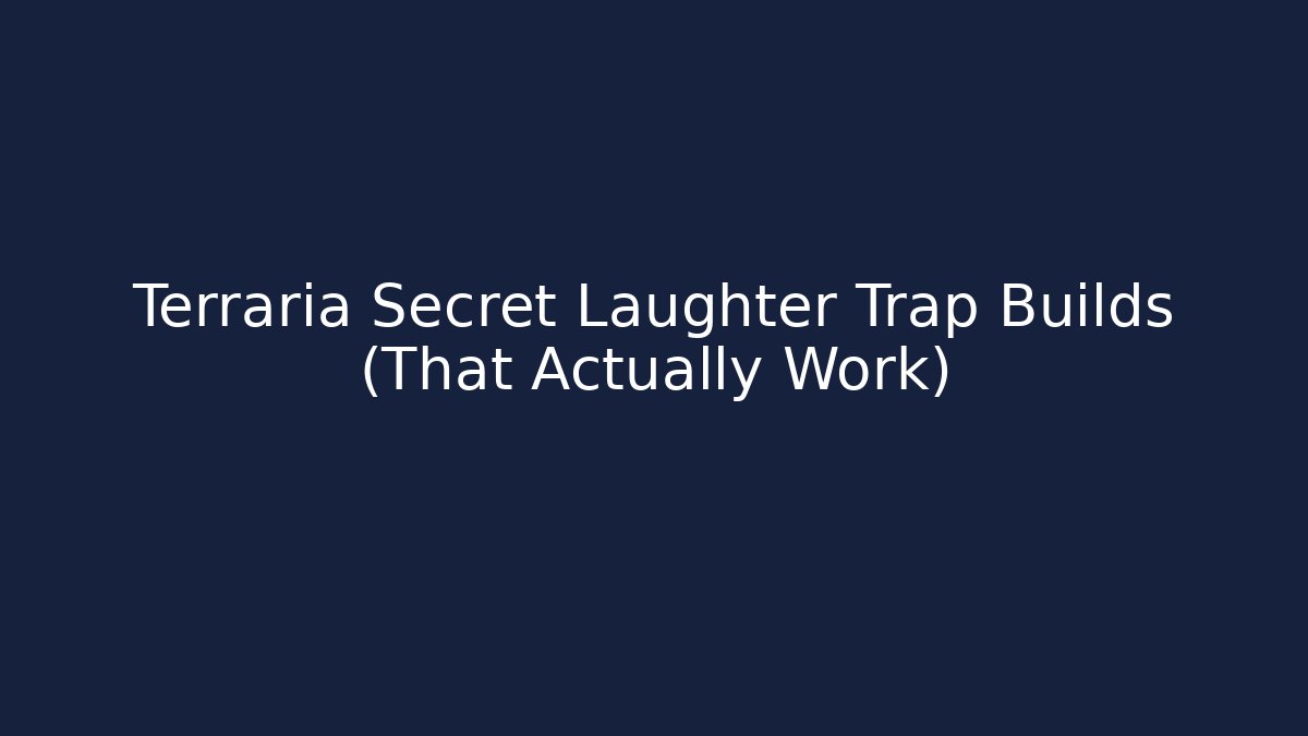 Terraria Secret Laughter Trap Builds (That Actually Work)