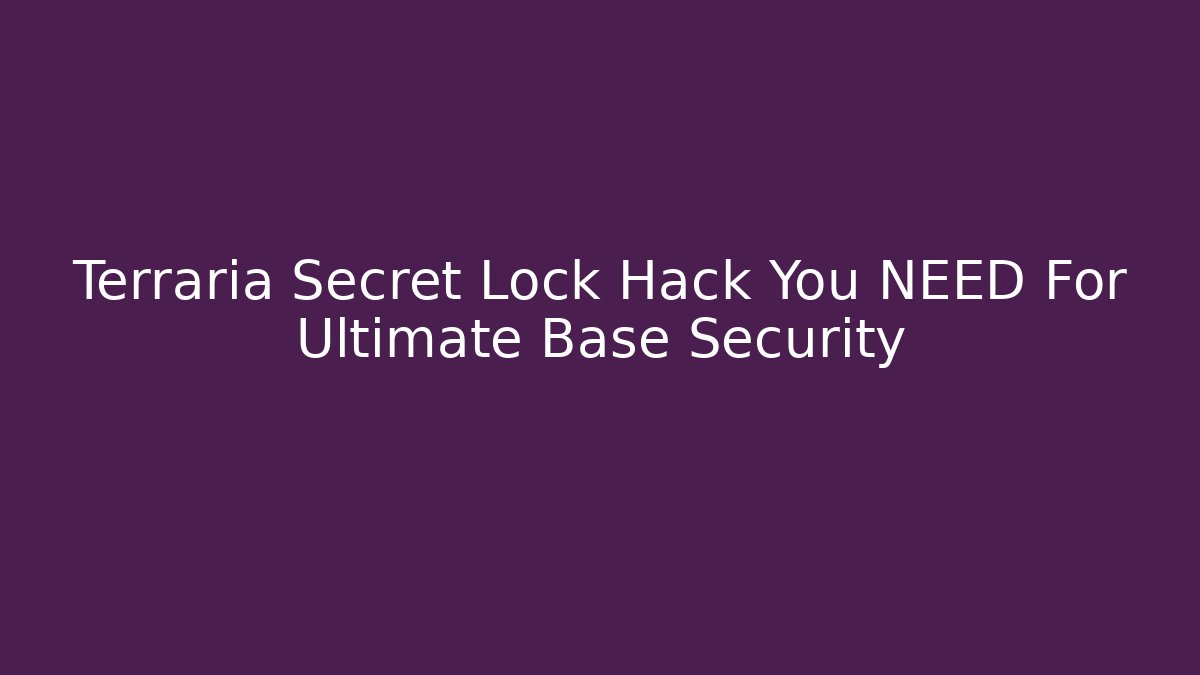 Terraria Secret Lock Hack You NEED For Ultimate Base Security