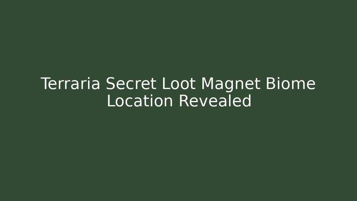 Terraria Secret Loot Magnet Biome Location Revealed