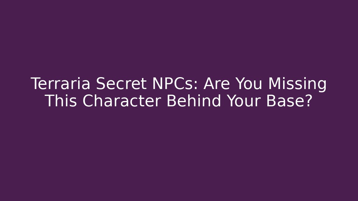 Terraria Secret NPCs: Are You Missing This Character Behind Your Base?