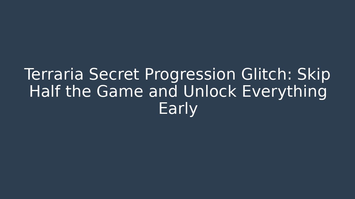Terraria Secret Progression Glitch: Skip Half the Game and Unlock Everything Early - Critter Realm