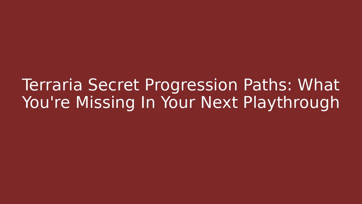 Terraria Secret Progression Paths: What You're Missing In Your Next Playthrough - Critter Realm