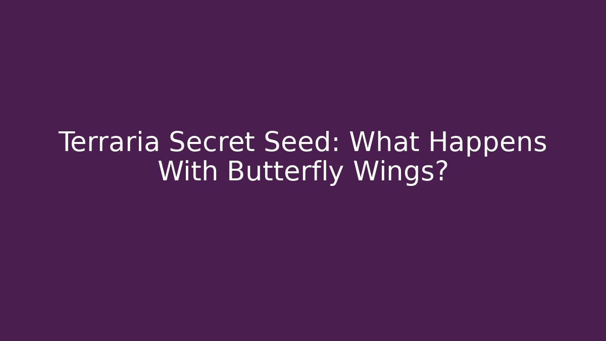 Terraria Secret Seed: What Happens With Butterfly Wings?