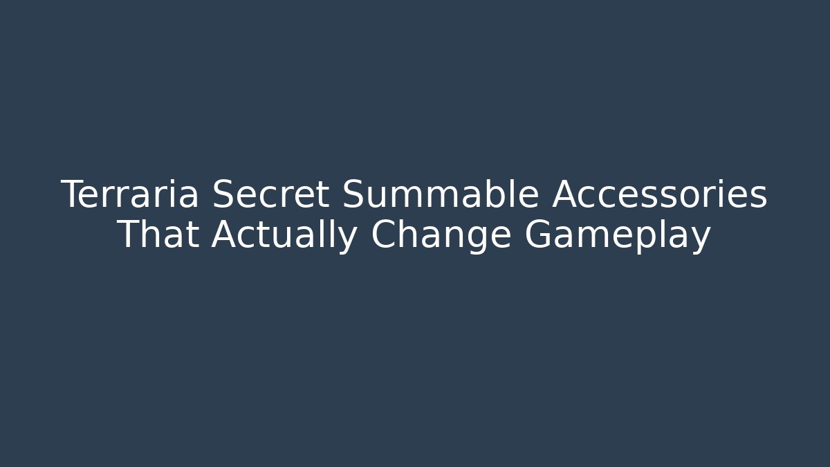 Terraria Secret Summable Accessories That Actually Change Gameplay
