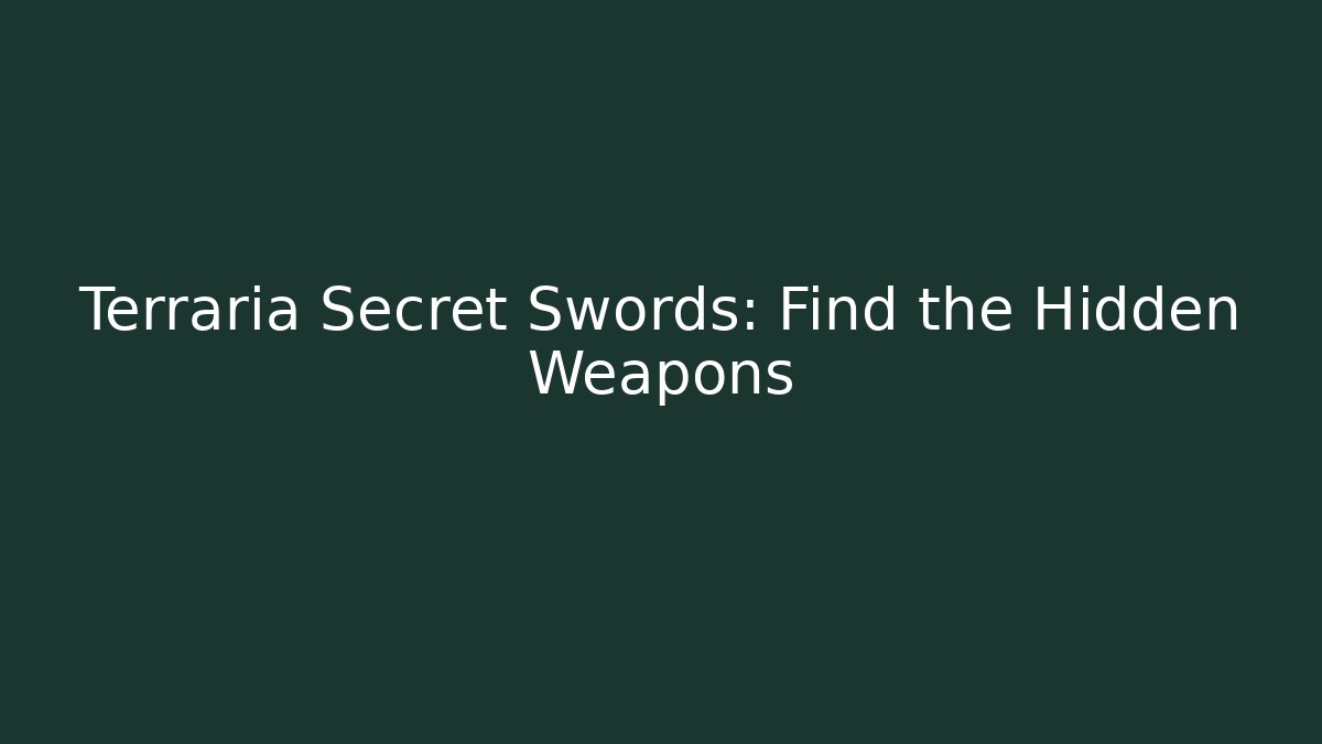 Terraria Secret Swords: Find the Hidden Weapons