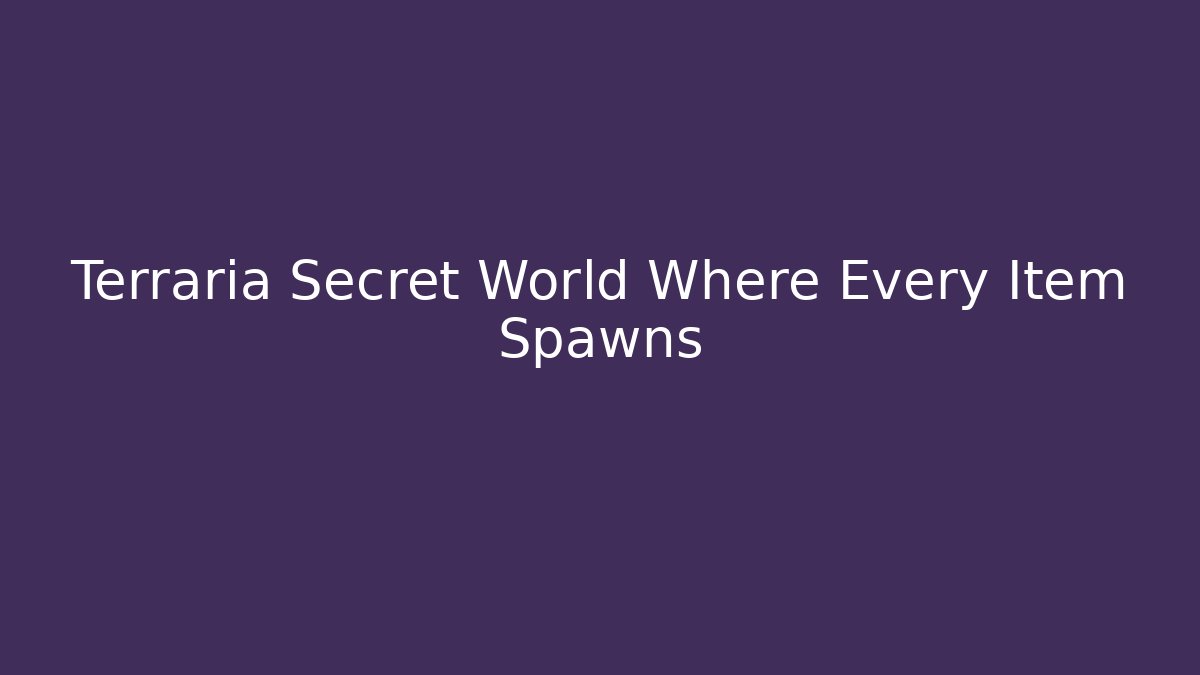 Terraria Secret World Where Every Item Spawns