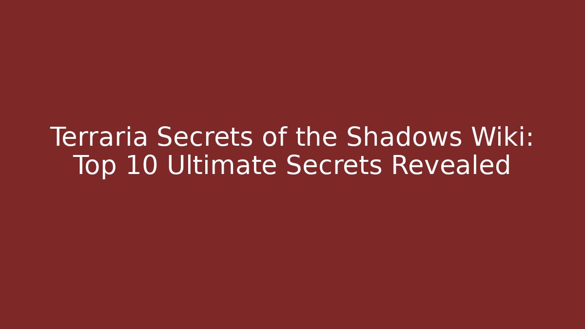 Terraria Secrets of the Shadows Wiki: Top 10 Ultimate Secrets Revealed