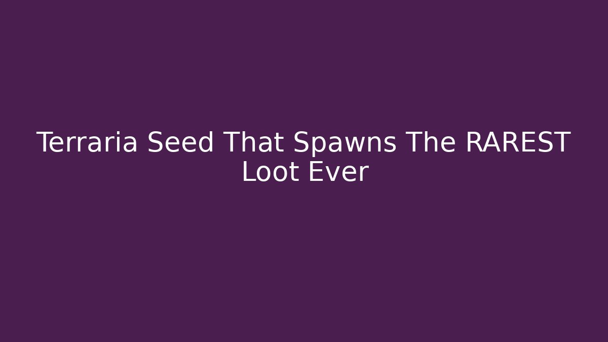 Terraria Seed That Spawns The RAREST Loot Ever