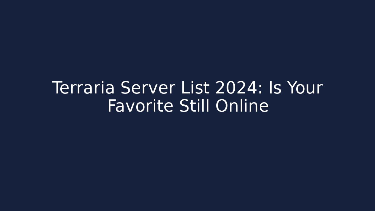 Terraria Server List 2024: Is Your Favorite Still Online