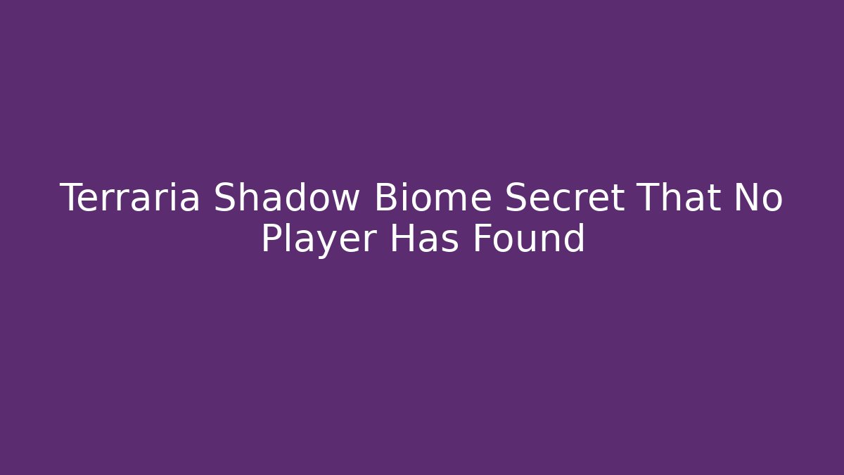 Terraria Shadow Biome Secret That No Player Has Found