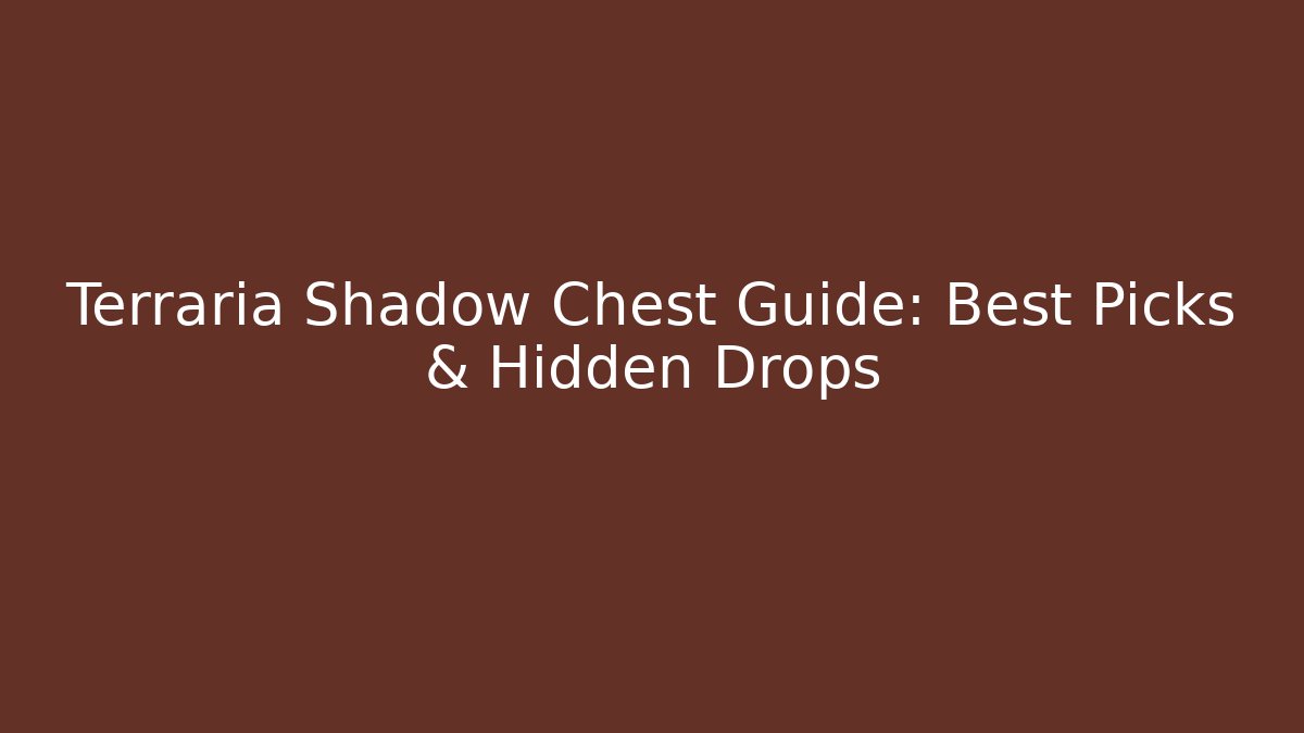 Terraria Shadow Chest Guide: Best Picks & Hidden Drops - Critter Realm