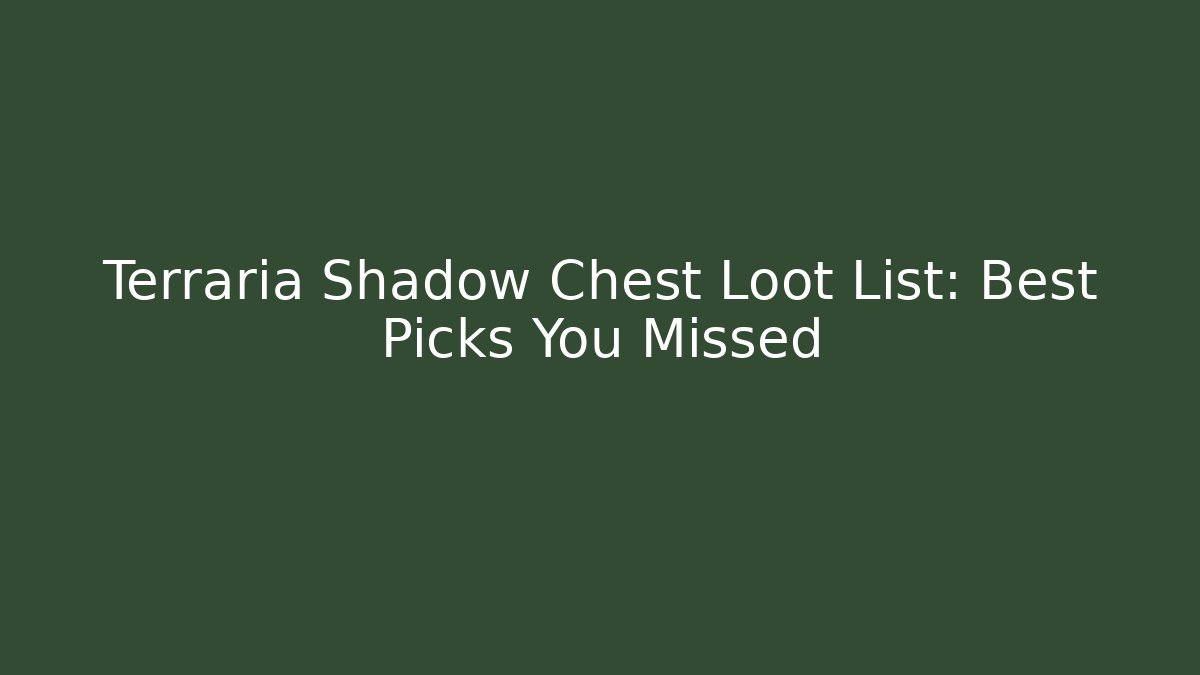 Terraria Shadow Chest Loot List: Best Picks You Missed