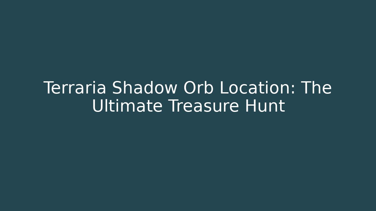 Terraria Shadow Orb Location: The Ultimate Treasure Hunt