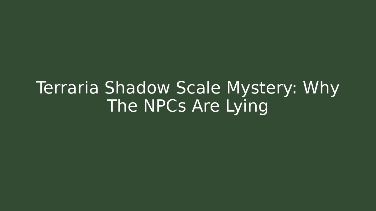 Terraria Shadow Scale Mystery: Why The NPCs Are Lying - Critter Realm