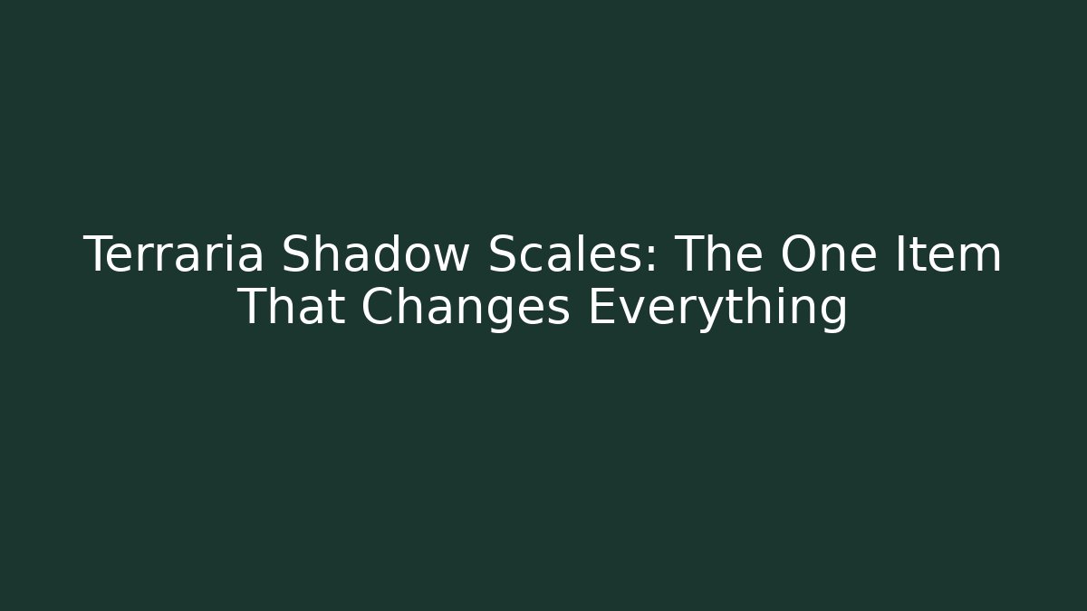Terraria Shadow Scales: The One Item That Changes Everything - Critter Realm