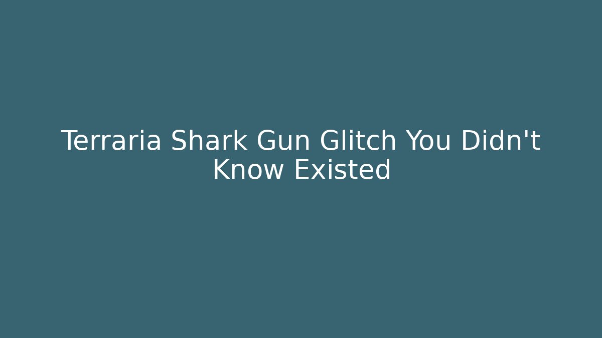Terraria Shark Gun Glitch You Didn't Know Existed