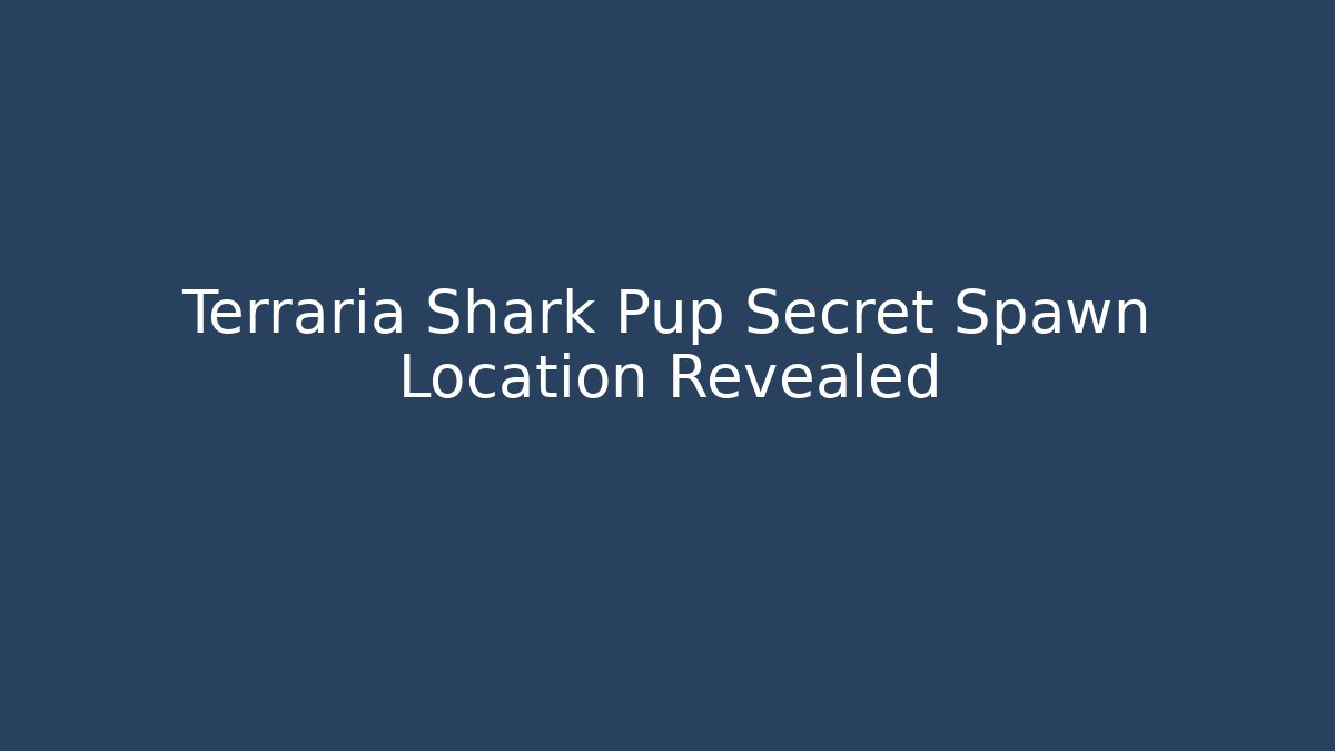 Terraria Shark Pup Secret Spawn Location Revealed