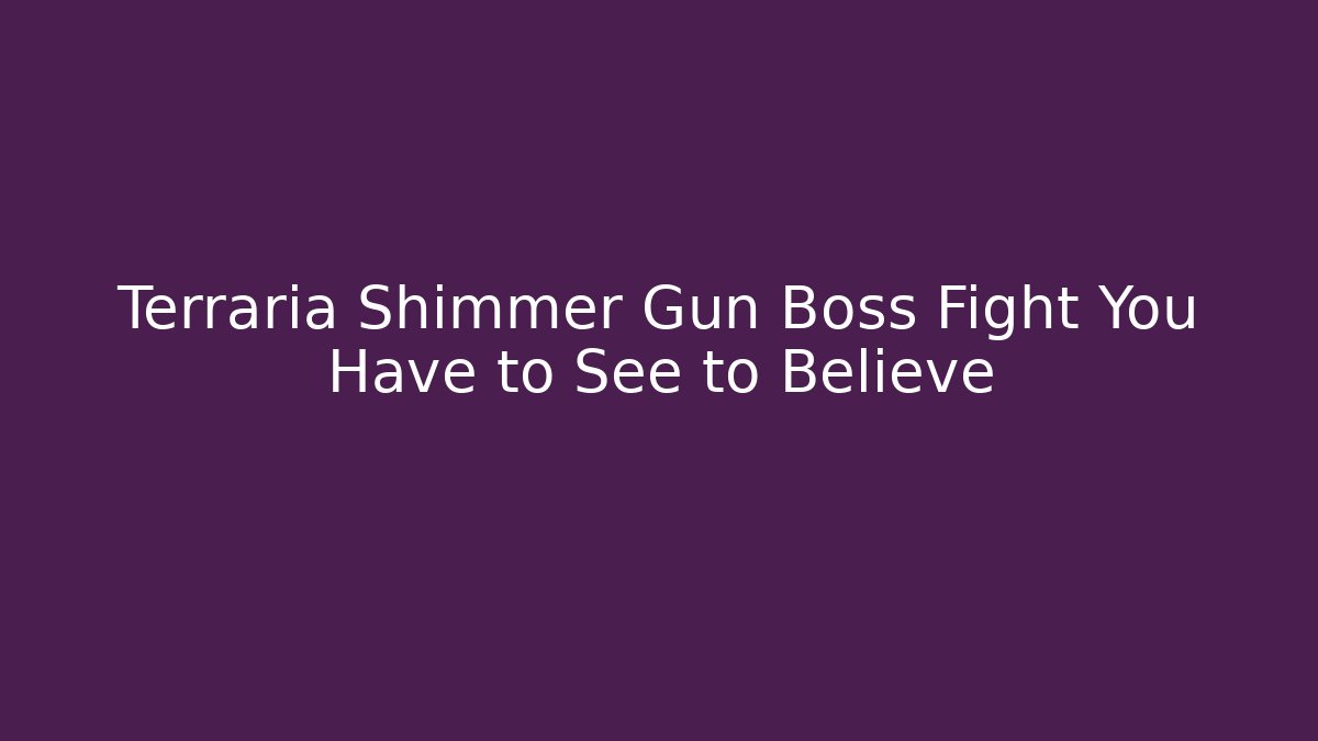 Terraria Shimmer Gun Boss Fight You Have to See to Believe